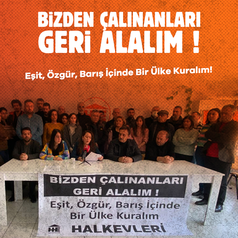 Bizden çalınanları geri alalım! Eşitliğin, özgürlüğün, barışın ülkesini kuralım!