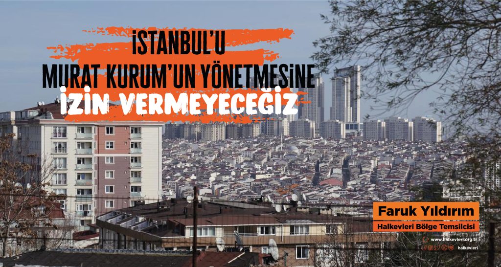 İstanbul’u Murat Kurum’un yönetmesine izin vermeyeceğiz!