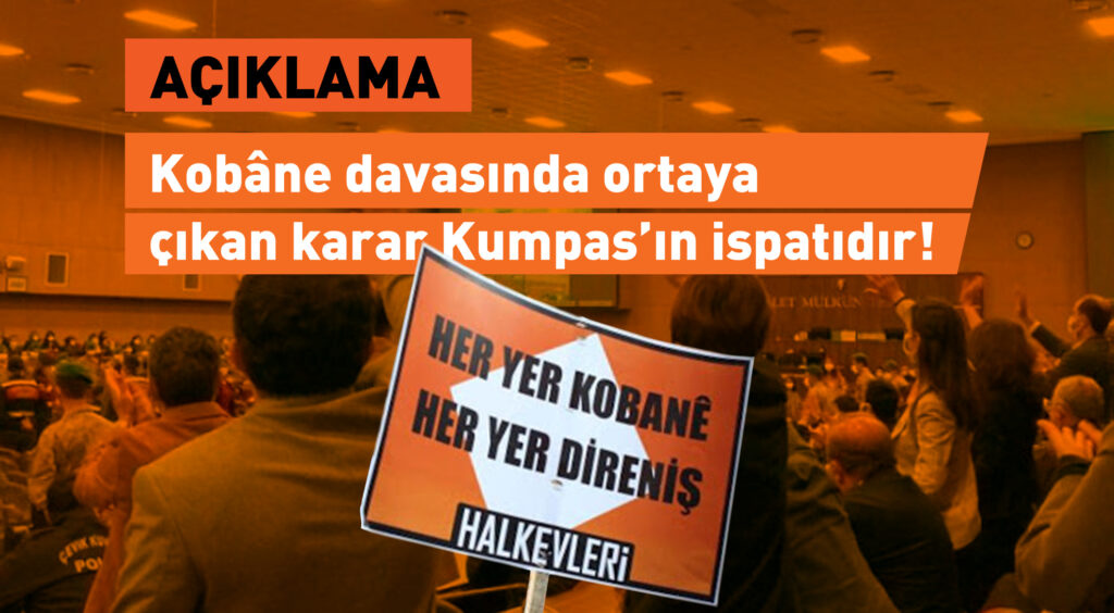 Kobâne davasında ortaya çıkan karar Kumpas’ın ispatıdır!